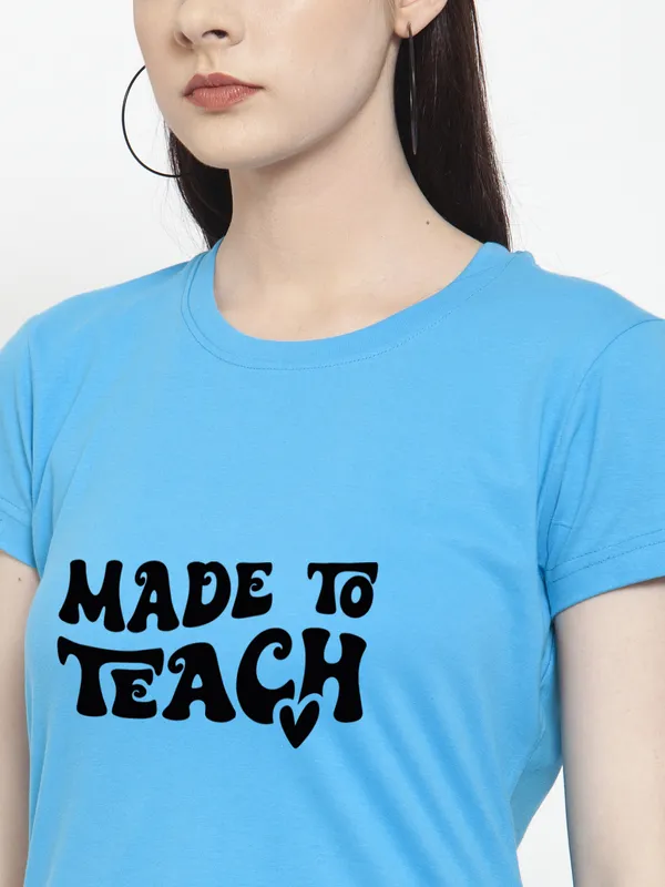 Turquoise_Blue_Cotton_Made_To_Teach_Print_Round_Neck_T-Shirt_For_Women