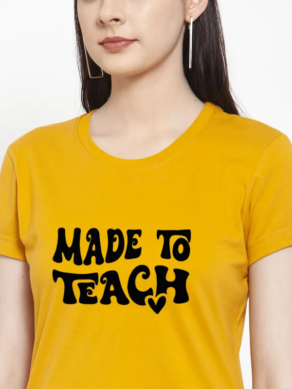 Mustard_Cotton_Made_To_Teach_Print_Round_Neck_T-Shirt_For_Women