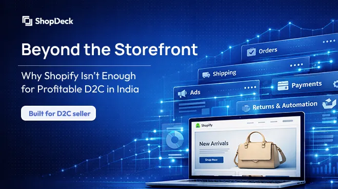 Beyond the Storefront: Why Shopify Isn't Enough for Profitable D2C in India